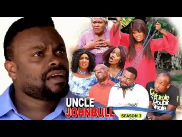Video: UNCLE JOHNBULL [SEASON 3] - LATEST NIGERIAN NOLLYWOOOD MOVIES 2018